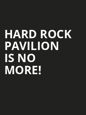 Hard Rock Pavilion is no more